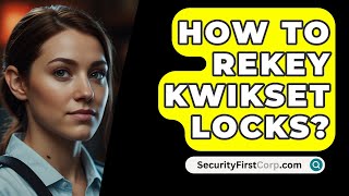 How To Rekey Kwikset Locks  SecurityFirstCorpcom [upl. by Natanoj]