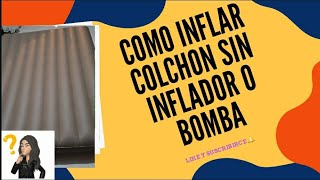 Como inflar colchón inflable sin inflador o Bomba [upl. by Rizan]