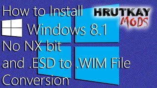 Windows Tutorial How to Install Windows 81 No NX Bit CPU Quickly  ESD to WIM File Conversion [upl. by Tnomyar]