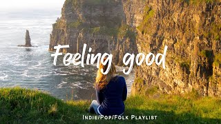 Feeling good  Comfortable music that makes you feel positive  An IndiePopFolkAcoustic Playlist [upl. by Neira313]