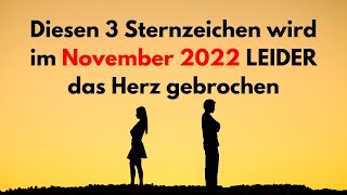 Diesen 3 Sternzeichen wird im Monat November 2022 LEIDER das Herz gebrochen [upl. by Akinod]