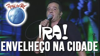 Ira  Envelheço na Cidade Ao Vivo no Rock in Rio [upl. by Auric]