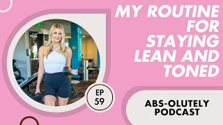 My Current Routine to Stay Lean and Toned  Absolutely Podcast Episode 59 [upl. by Maxey745]