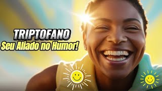 quotTriptofano O Poderoso Aliado para Seu Humor e BemEstarquot [upl. by Graff738]