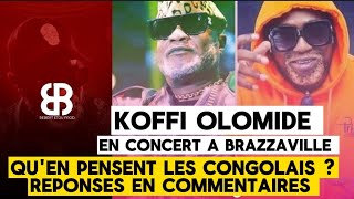 CONCERT DE KOFFI OLOMIDÉ À BRAZZAVILLE Méritetil Un Boycottage Concernant AFFAIRE Koffi de Brazza [upl. by Ursa]