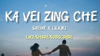 Saeme x Lilkiki  Ka Vei Zing Che lyrics [upl. by Ailuj]