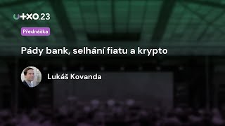 Pády bank selhání fiatu a krypto  Lukáš Kovanda  UTXO23 [upl. by Allecram]