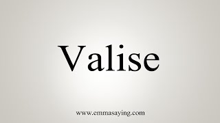 How To Say Valise [upl. by Trebleht]