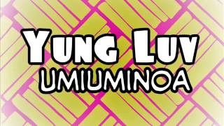 Yung Luv  Umiuminoa [upl. by Nivri]