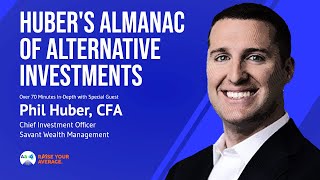 29 Hubers Almanac of Alternative Investments  Phil Huber CIO Savant Wealth [upl. by Qerat]