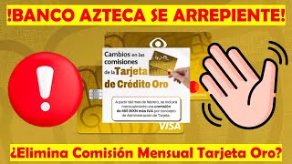 ¿BANCO AZTECA Se Retracta Sobre La Comisión Mensual Para La Tarjeta de Crédito ORO Se ARREPIENTE [upl. by Yrennalf484]