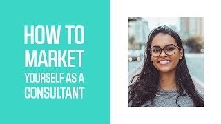 How to Market Yourself as a Consultant [upl. by Nnanerak]