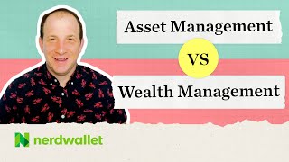 Asset Management vs Wealth Management Maximizing Management of Your Assets  NerdWallet [upl. by Ynnal]