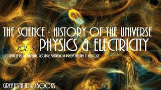 THE SCIENCE HISTORY OF THE UNIVERSE PHYSICS AND ELECTRICITY  FULL AudioBook  Greatest AudioBooks [upl. by Yrehc]