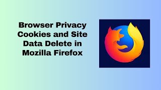 Browser Privacy Cookies and Site Data Delete in Mozilla Firefox [upl. by Ardnuhsor]