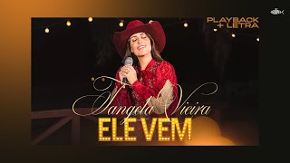 Tangela Vieira  Ele Vem  Playback Com Letra [upl. by Lauro703]