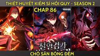 THIẾT HUYẾT KIẾM SĨ HỒI QUY CHAP 86  SEASON 2  CHÓ SĂN BÓNG ĐÊM [upl. by Neeli]