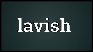 Lavish Meaning [upl. by Goldin]