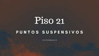 PISO 21  PUNTOS SUSPENSIVOS LETRA [upl. by Ymmot]