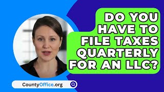 Do You Have to File Taxes Quarterly for an LLC  CountyOfficeorg [upl. by Enilrek46]