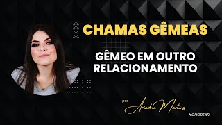 GÊMEO EM OUTRO RELACIONAMENTO  CHAMAS GÊMEAS [upl. by Carmella]