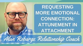 Requesting More Emotional Connection Attunement in Attachment [upl. by Aryn]