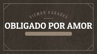 OBLIGADO POR AMOR LOS YONICS KARAOKE [upl. by Ulrika773]