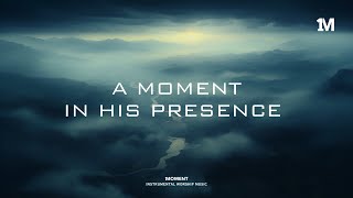 A MOMENT IN HIS PRESENCE  Soaking Instrumental Worship [upl. by Severin]