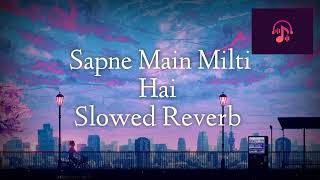 Sapne mein Milti Hai O Kudi Mari  Hindi Song  Slowed Reverb [upl. by Anasor132]