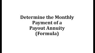 Determine the Monthly Payment of a Payout Annuity Formula [upl. by Higley]