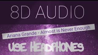 Ariana Grande  Almost is Never Enough  8D AUDIO [upl. by Adnal]