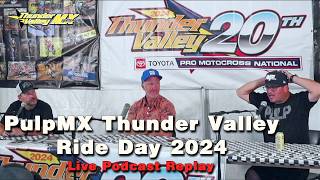 PulpMX Thunder Valley Ride Day 2024  Live Podcast Replay [upl. by Tod]