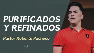 Purificados y Refinados Por Dios  Pastor Roberto Pacheco [upl. by Chryste5]