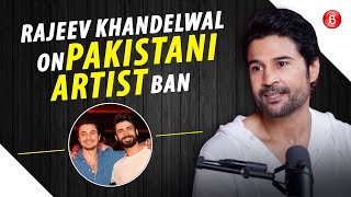 Rajeev Khandelwals ANGRY reaction on Pakistani Artist Ban quotPolitics waale kaun hote haiquot [upl. by Ellerehs169]