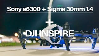 SONY a6300  SIGMA 30mm 14  DJI INSPIRE [upl. by Pleasant]