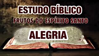 ALEGRIA  OS FRUTO DO ESPÍRITO SANTO  ESTUDO BÍBLICO [upl. by Netsriik]