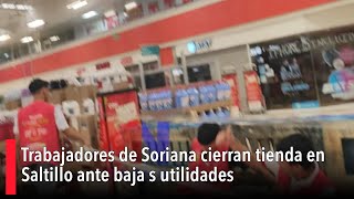 Trabajadores de Soriana en Saltillo detienen actividades y cierran tienda ante bajas utilidades [upl. by Rubin]