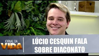 Apresentador Lúcio Cesquin fala sobre seu chamado ao diaconato  Jornal da Vida  040618 [upl. by Sukram]