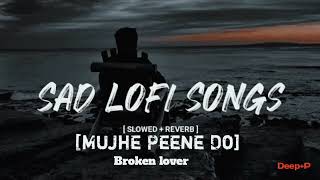 Mujhe Peene Do Slowed ReverbOffical Music Lofi SongSad songBroken songHard Block song [upl. by Wiltshire191]