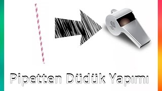 Pipetten Nasıl Düdük Yapılır   3 Dakikada [upl. by Nnayrb]