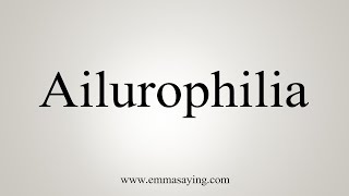 How To Say Ailurophilia [upl. by Crescen]