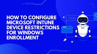 How to Configure Microsoft Intune Device Restrictions for Windows Enrollment [upl. by Zelikow]