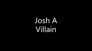 Josh A  Villain Lyrics [upl. by Etnasa420]