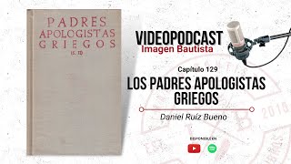 Video Podcast 129 quotPadres Apologistas Griegosquot  Daniel Ruíz Bueno [upl. by Teddi127]