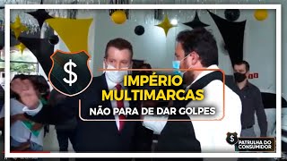 IMPÉRIO MULTIMARCAS NÃO PARA DE DAR GOLPES [upl. by Inoue]