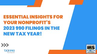 Essential Insights for Your Nonprofits 2023 990 Filings in the New Tax Year Full Webinar [upl. by Ayekahs695]