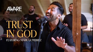 Aware Worship  Trust In God Featuring Mark Gutierrez [upl. by Ballou]