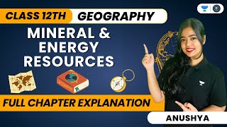 🔴 Mineral And Energy Resources 🔥  One Shot  Class 12 Geography  Anushya Ma’am [upl. by Shena921]