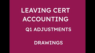 LEAVING CERT ACCOUNTING Q1 ADJUSTMENTS  DRAWINGS [upl. by An347]