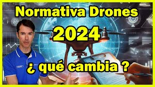 Normativa Drones 2024  Cambios en los UAS para el 2024  Marcado  DRI  ¿ donde puedo volar [upl. by Filmore]